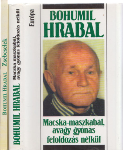 Bohumil Hrabal - 2db Bohumil Hrabal m - Macska-maszkabl, avagy gyns feldolgozs nlkl + Zsebcselek