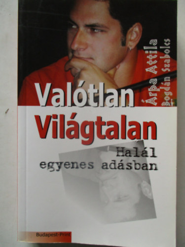 Árpa Attila; Bogdán Szabolcs - Valótlan világtalan