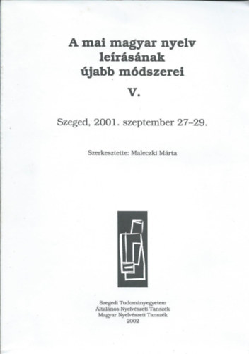 Maleczki Márta - A mai magyar nyelv leírásának újabb módszerei V. - Szeged, 2001. szeptember 27-29.