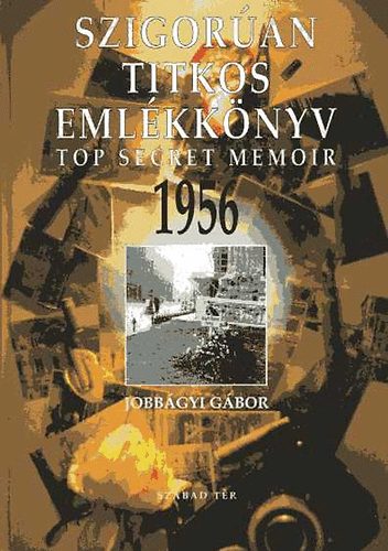 Jobbágyi Gábor - Szigorúan titkos emlékkönyv 1956