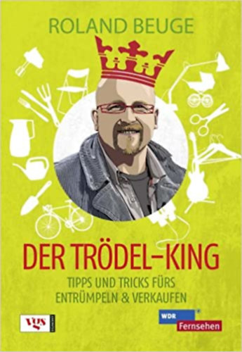 Roland Beuge - Der Trdel-King: Tipps und Tricks frs Entrmpeln & Verkaufen