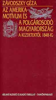 Zvodszky Gza - Az amerika-motvum s a polgrosod Magyarorszg a kezdetektl 1848-ig