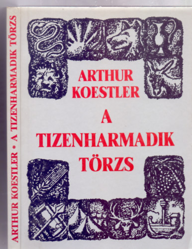 Arthur Koestler - A tizenharmadik t�rzs - A Kaz�r Birodalom �s �r�ks�ge (Ford�totta: Dr. R�zsahegyi Istv�n)