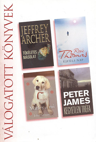 Peter James - Jeffrey Archer - Rosie Thomas - John Grogan - Tkletes msolat - jfli nap - Marley s mi - Kegyetlen trfa