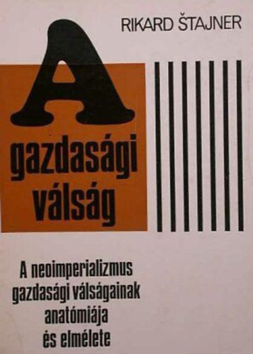 Szcs R. Gbor  Rikard Stajner (ford.) - A gazdasgi vlsg A NEOIMPERIALIZMUS GAZDASGI VLSGAINAK ANATMIJA S ELMLETE