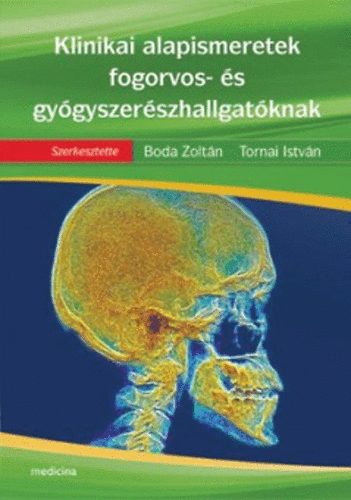 Boda Zoltn; Tornai Istvn  (szerk.) - Klinikai alapismeretek fogorvos- s gygyszerszhallgatknak