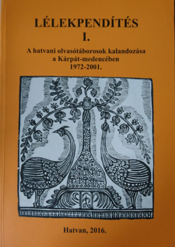 Bacsa Tibor  (szerk.) - Llekpendts I. A hatvani olvastborok kalandozsa a Krpt-medencben 1972-2001.
