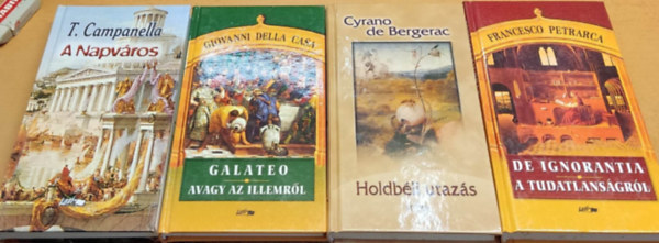 Giovanni della Casa, Thomas Campanella, Cyrano de Bergerac Francesco Petrarca - A Napvros + Galateo, avagy az illemrl + Holdbli utazs + nmagam s sokak tudatlansgrl (4 ktet)