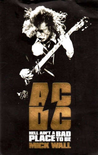 Mick Wall - AC/DC: Hell Ain't a Bad Place to Be