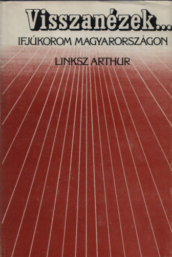 Linksz Arthur - Visszan�zek... -Ifj�korom Magyarorsz�gon