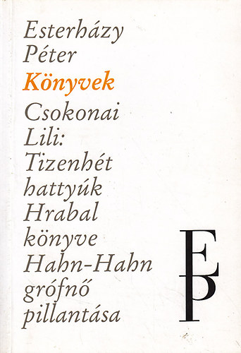 Esterhzy Pter - Knyvek (Tizenht hattyk-Hrabal knyve-Hahn-Hahn grfn pillantsa)
