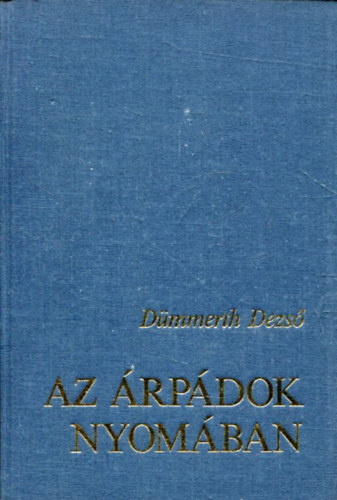 D�mmerth Dezs� - Az �rp�dok nyom�ban