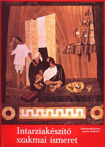 Samoday Lajos - Intarziak�sz�t� szakmai ismeret (szakmunk�sk�pz� iskolai tank�nyv)