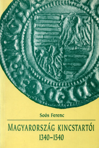 Sos Ferenc - Magyarorszg kincstarti 1340-1540