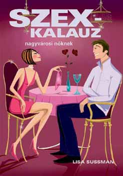Lisa Sussman - Szexkalauz nagyv�rosi n�knek
