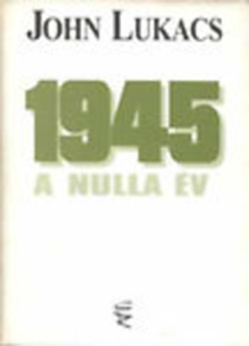 John Lukacs - 1945 - A nulla �v