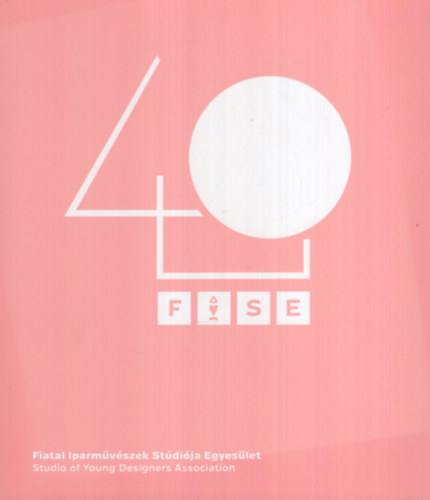 FISE40 - Fiatal Iparművészek Stúdiója Egyesület / Studio of Younq Designers Association