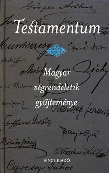 Csiff�ry Gabriella  (v�l.) - Testamentum - magyar v�grendeletek gy�jtem�nye
