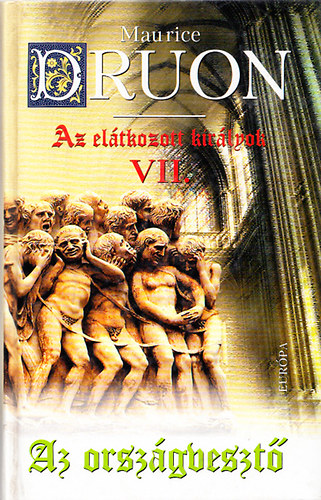 Maurice Druon - Az orszgveszt - Az eltkozott kirlyok 7.