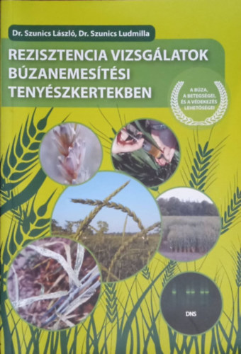 Dr. Dr. Szunics Ludmilla Szunics L�szl� - Rezisztencia vizsg�latok b�zanemes�t�si teny�szkertekben.  A b�za betegs�gei, �s a v�dekez�s lehet�s�gei