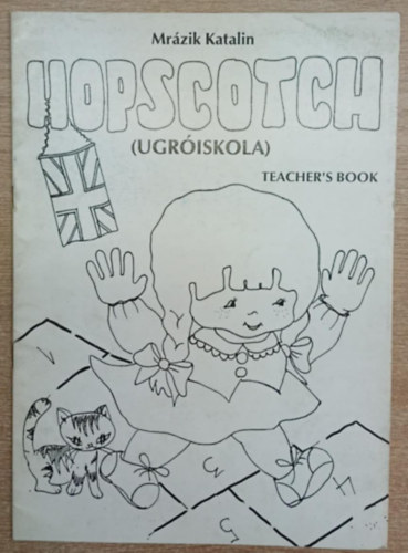 Mr�zik Katalin - Hopscotch (Ugr�iskola) Teacher's book