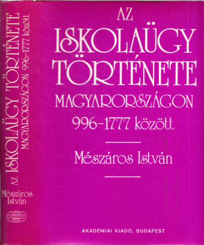 Mszros Istvn - Az iskolagy trtnete Magyarorszgon 996-1777 kztt