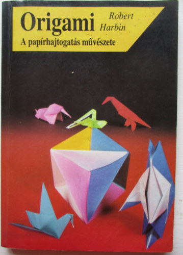 Robert Harbin - Origami-A paprhajtogts mvszete