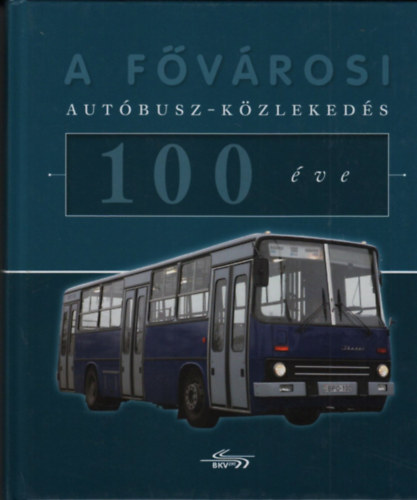 Zsigmond G�bor  (szerk.) - A f�v�rosi aut�busz-k�zleked�s 100 �ve