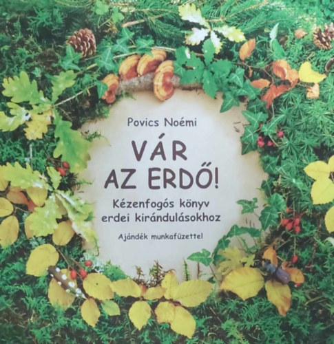Povics Nomi - Vr az erd! - Kzenfogs knyv erdei kirndulsokhoz