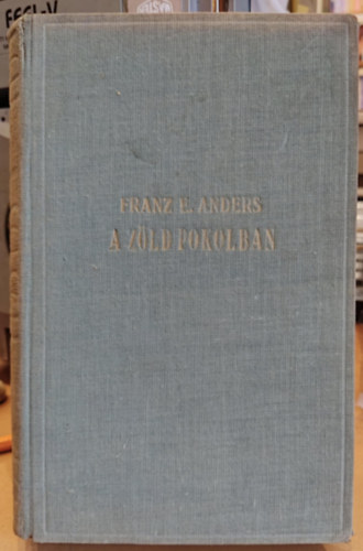 Franz E. Anders - A zld pokolban