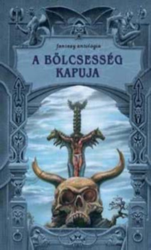 Nemesk�rty Istv�n  (szerk.) - A b�lcsess�g kapuja - Fantasy antol�gia