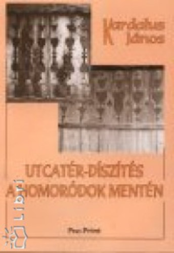 Kardalus Jnos - Utcatr-diszts a Homordok mentn