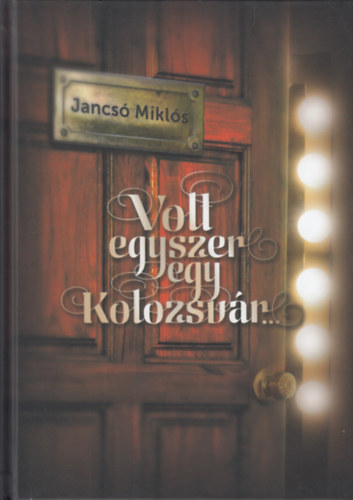 Jancs� Mikl�s - Volt egyszer egy Kolozsv�r...