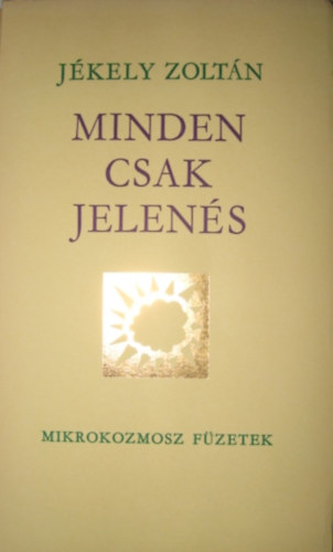 J�kely Zolt�n - Minden csak jelen�s
