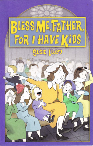 Susie Lloyd - Bless Me, Father, For I Have Kids