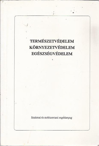 Durk�n� Varga P�lma szerk. - Term�szetv�delem, k�rnyezetv�delem, eg�szs�gv�delem