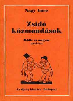 Nagy Imre - Zsid kzmondsok (jiddis s magyar nyelven)