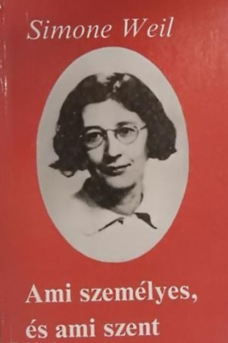 Simone Weil - Ami szem�lyes, �s ami szent