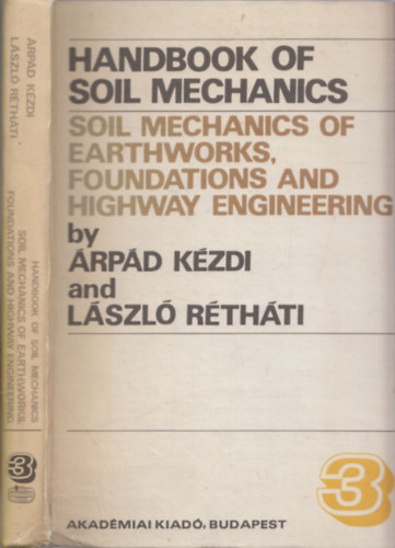 Dr. Kzdi rpd (szerk.), Rthti Lszl - Handbook of soil mechanics Vol. 3. (Soil mechanics of earthworks, foundations and highway engineering)