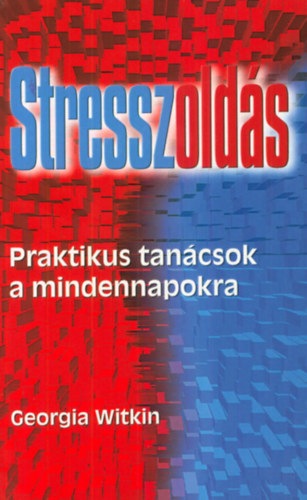 Reichenberger Andrea , Ford.: Sle Gbor Georgia Witkin (szerk.), Laux Jzsef (szerk.) - Stresszolds - Praktikus tancsok a mindennapokra (StressRelief For Disasters Great and Small)