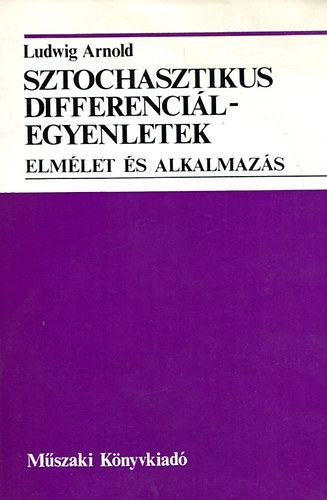 Ludwig Arnold - Sztochasztikus differencilegyenletek - Elmlet s alkalmazs