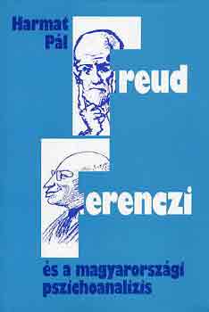 Harmat Pl - Freud, Ferenczi s a magyarorszgi pszichoanalzis