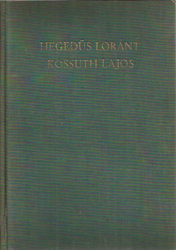 Heged�s Lor�nt - Kossuth Lajos, legend�k h�se