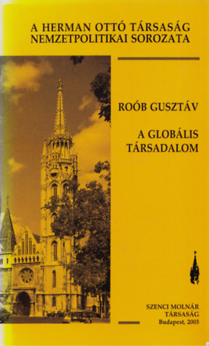 Rob Gusztv - A globlis trsadalom - A globalizmus rme jrja be a Fldet