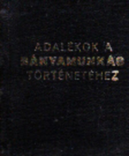 Lad�nyi Andr�s - Adal�kok a b�nyamunk�s t�rt�net�hez (Minik�nyv)
