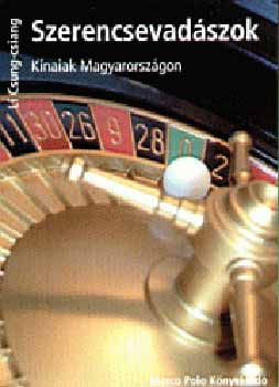 Li Csung-Csiang - Szerencsevadászok - Kínaiak Magyarországon