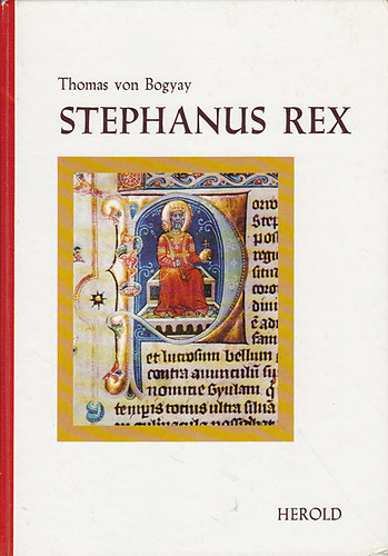 Thomas von Bogyay - Stephanus Rex (n�met nyelv�)