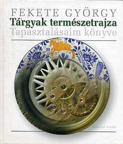 Fekete Gyrgy - Trgyak termszetrajza - Tapasztalsaim knyve