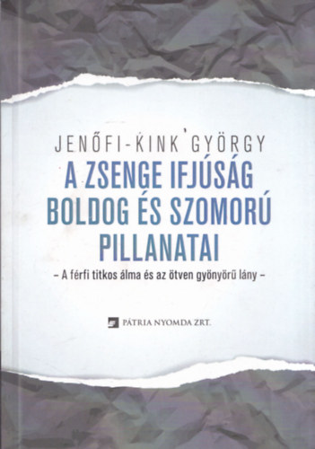 Jenőfi-Kink György - A zsenge ifjúság boldog és szomorú pillanatai (dedikált)