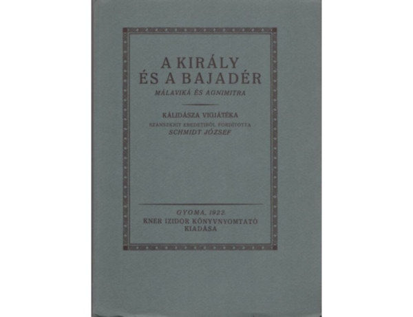 SZERZ Klidsza FORDT Schmidt Jzsef - A kirly s a bajadr MLAVIK S AGNIMITRA   (fametszs knyvdszekkel, gynyr kiadsa) sajt kppel